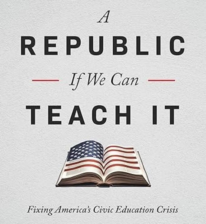 A Republic, If We Can Teach It: Fixing America's Civic Education Crisis